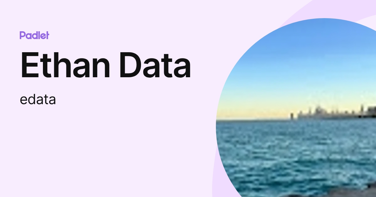 Ethan Data (edata) profile | Padlet
