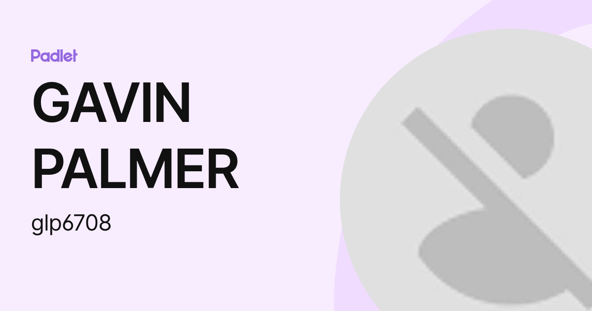 GAVIN PALMER (glp6708) profile | Padlet