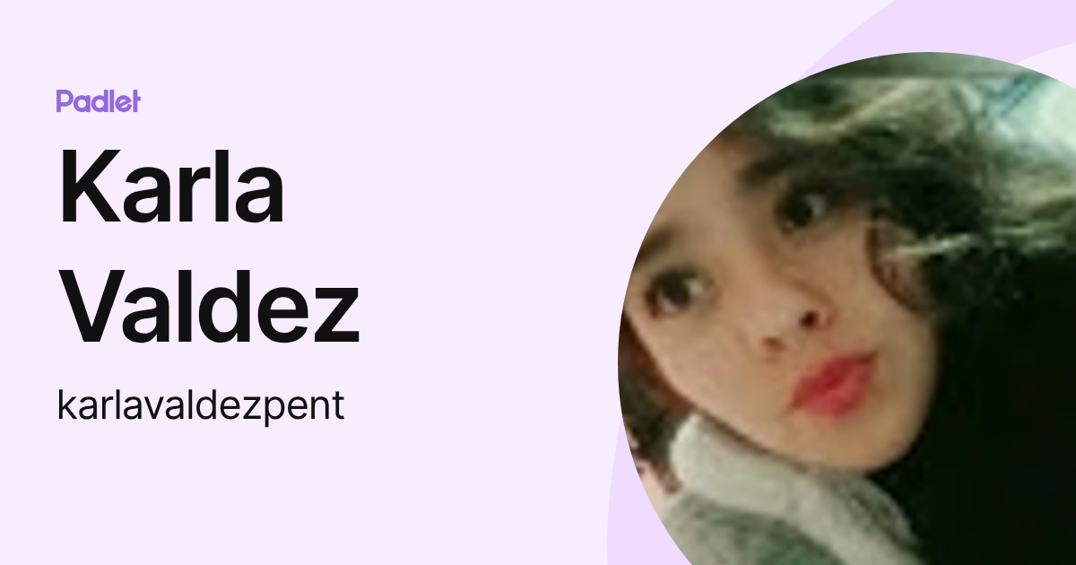 Karla Valdez (karlavaldezpent) profile | Padlet
