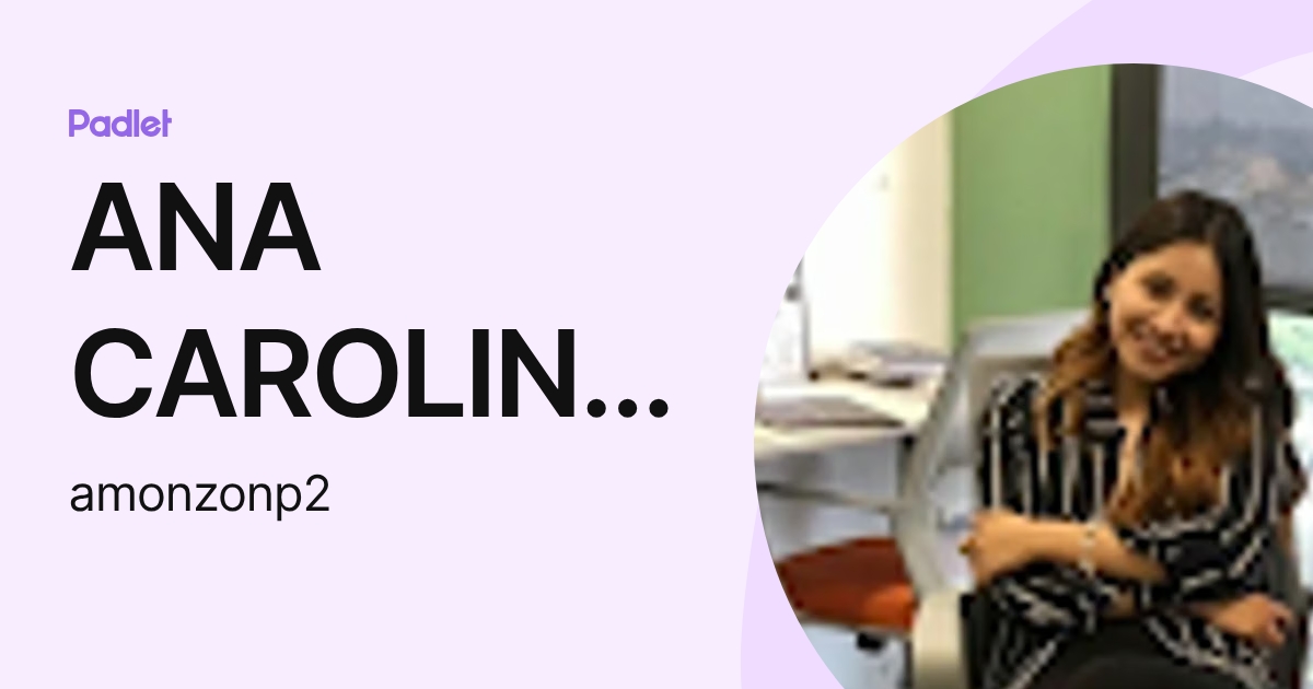 ANA CAROLINA MONZON PINEDA (amonzonp2) profile | Padlet