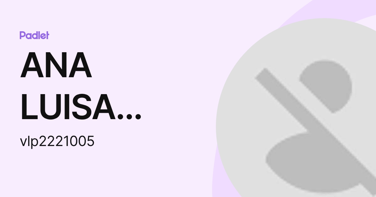 ANA LUISA OLVERA LÓPEZ (vlp2221005) profile | Padlet