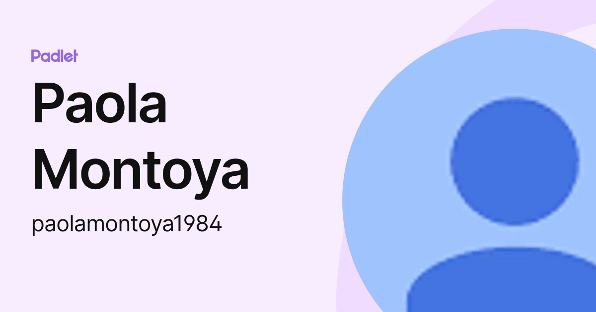 Paola Montoya (paolamontoya1984) profile | Padlet