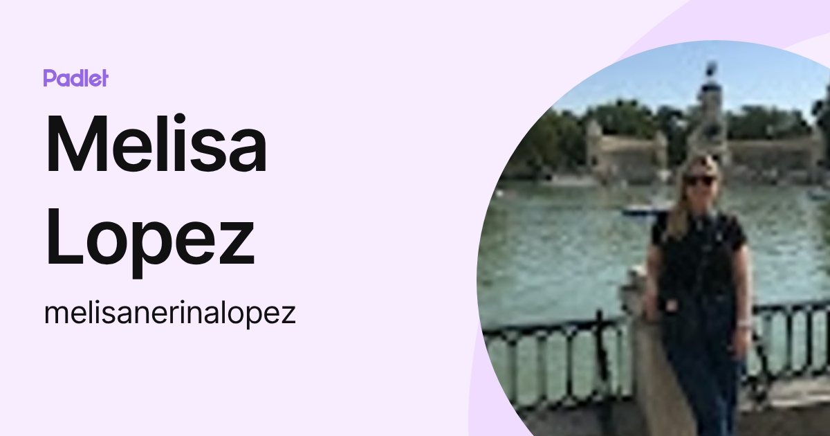 Melisa Lopez (melisanerinalopez) profile | Padlet