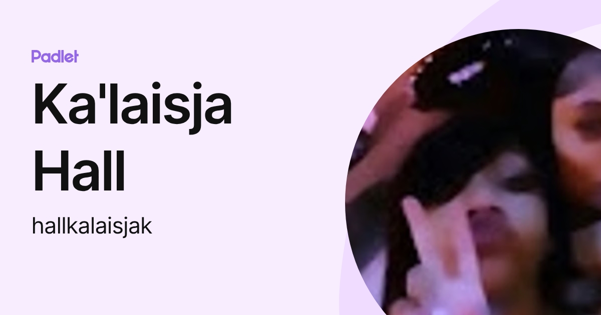 Ka'laisja Hall (hallkalaisjak) profile | Padlet
