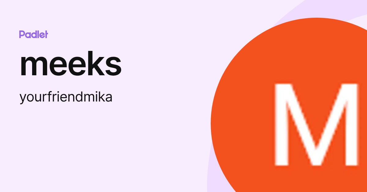 meeks (yourfriendmika) profile | Padlet