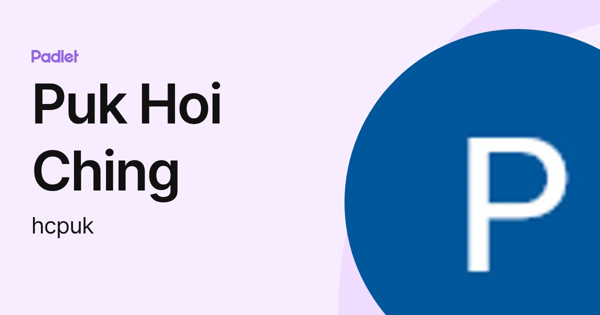 Puk Hoi Ching (hcpuk) profile | Padlet