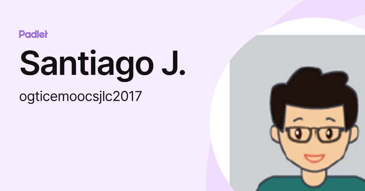 Santiago J. (ogticemoocsjlc2017) profile | Padlet