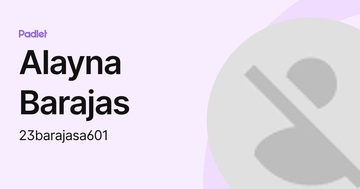 Alayna Barajas (23barajasa601) profile | Padlet