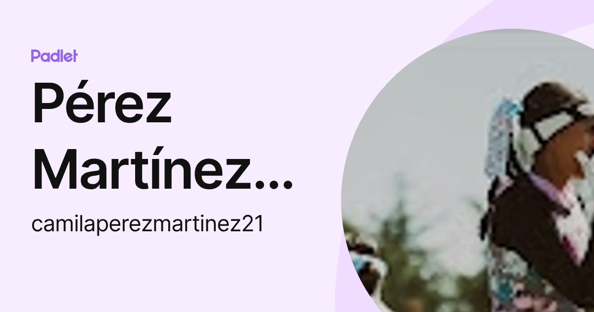 Pérez Martínez Camila Daniela (camilaperezmartinez21) profile | Padlet