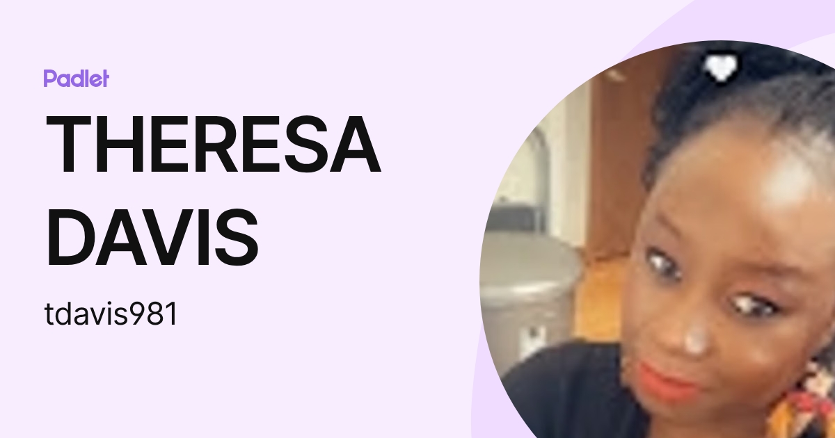 THERESA DAVIS (tdavis981) profile | Padlet