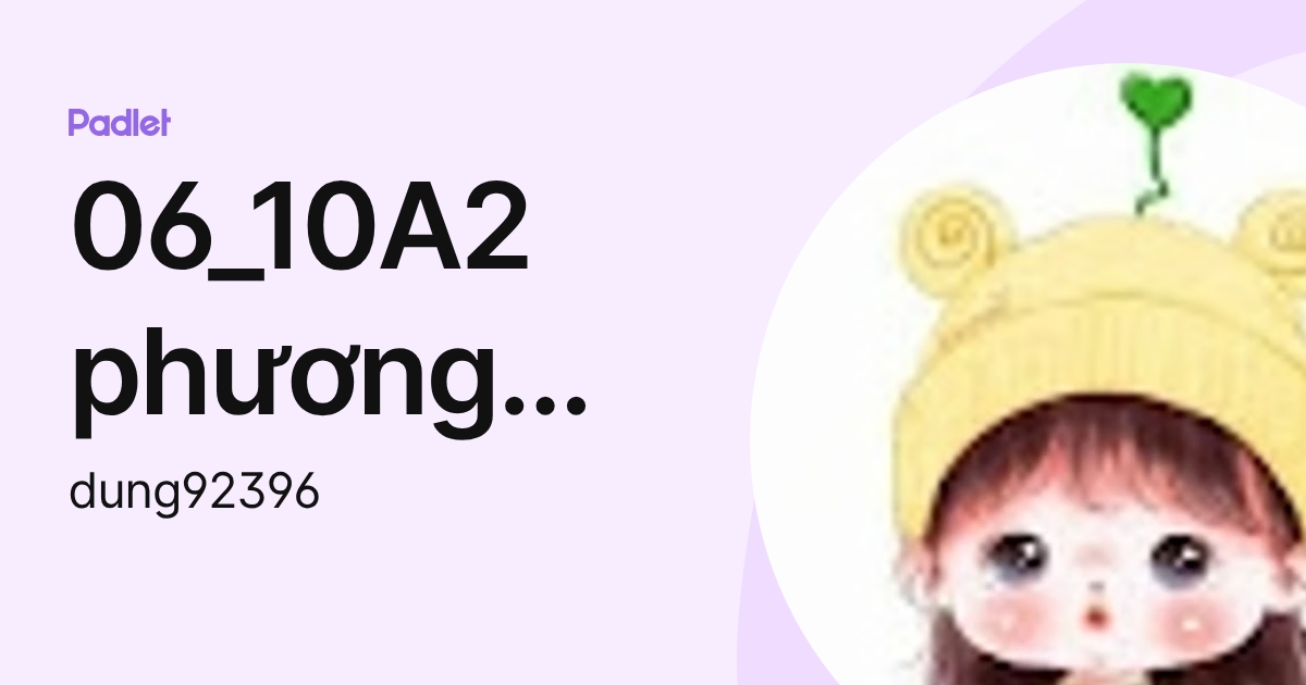 06_10A2 phương dung (dung92396) profile | Padlet