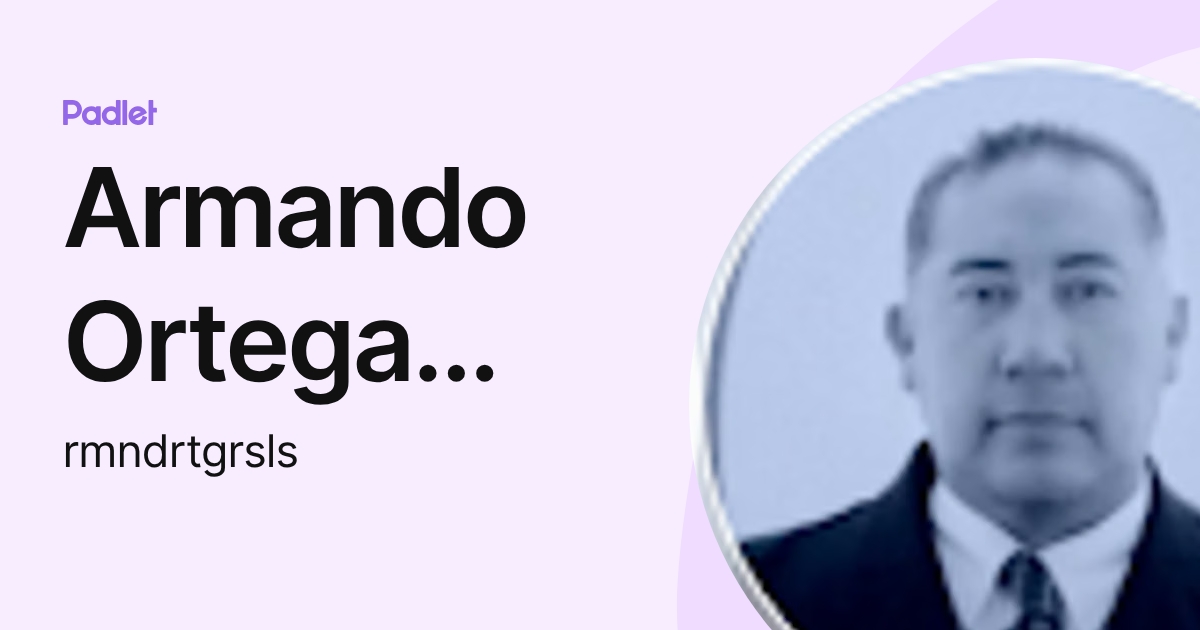 Armando Ortega Rosales (rmndrtgrsls) profile | Padlet