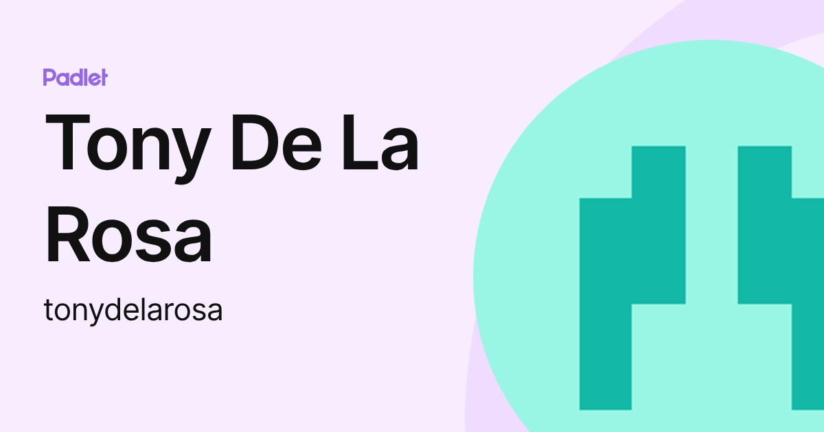 Tony De La Rosa (tonydelarosa) profile | Padlet