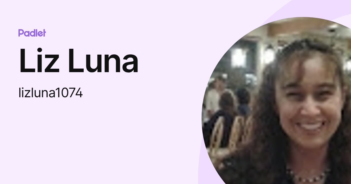 Liz Luna (lizluna1074) profile | Padlet