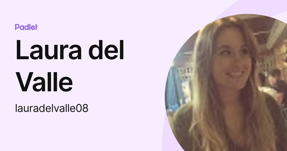 Laura del Valle (lauradelvalle08) profile | Padlet