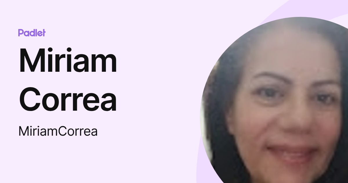 Miriam Correa (MiriamCorrea) profile | Padlet