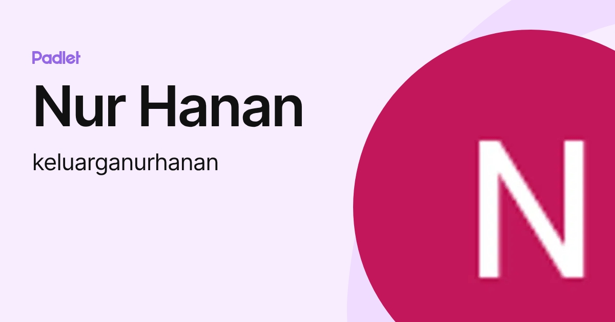 Nur Hanan (keluarganurhanan) profile | Padlet