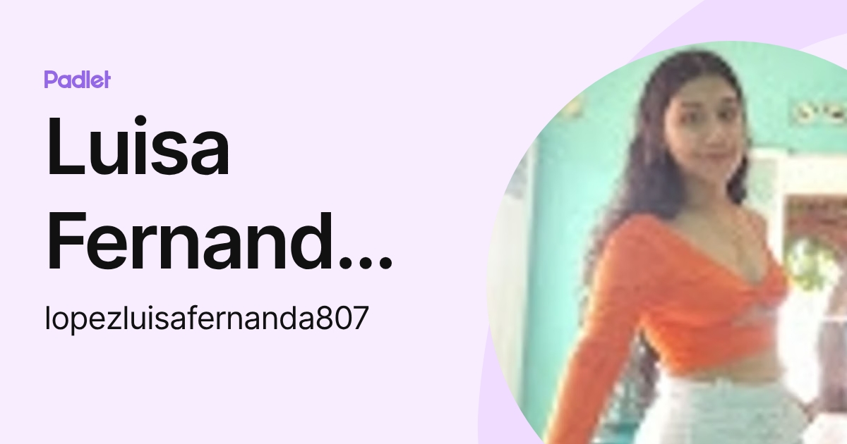 Luisa Fernanda Lopez (lopezluisafernanda807) profile | Padlet