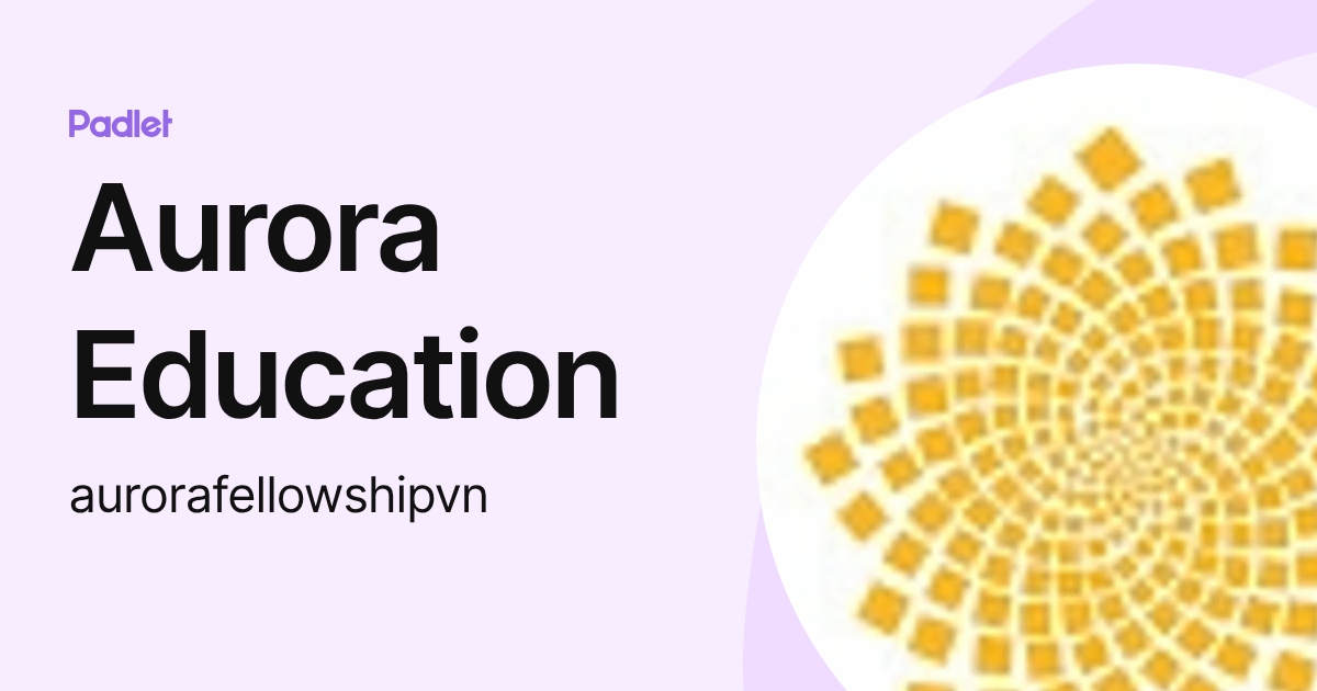 Aurora Education (aurorafellowshipvn) profile | Padlet