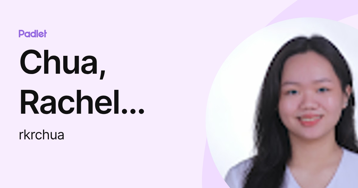 Chua, Rachel Kirsten R. (rkrchua) profile | Padlet