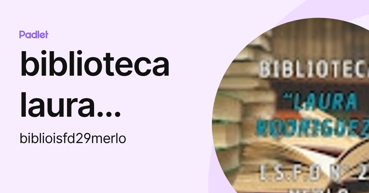biblioteca laura rodriguez (biblioisfd29merlo) profile | Padlet