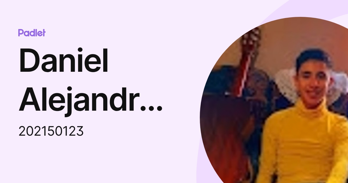 Daniel Alejandro Alvarado Bonilla (202150123) profile | Padlet