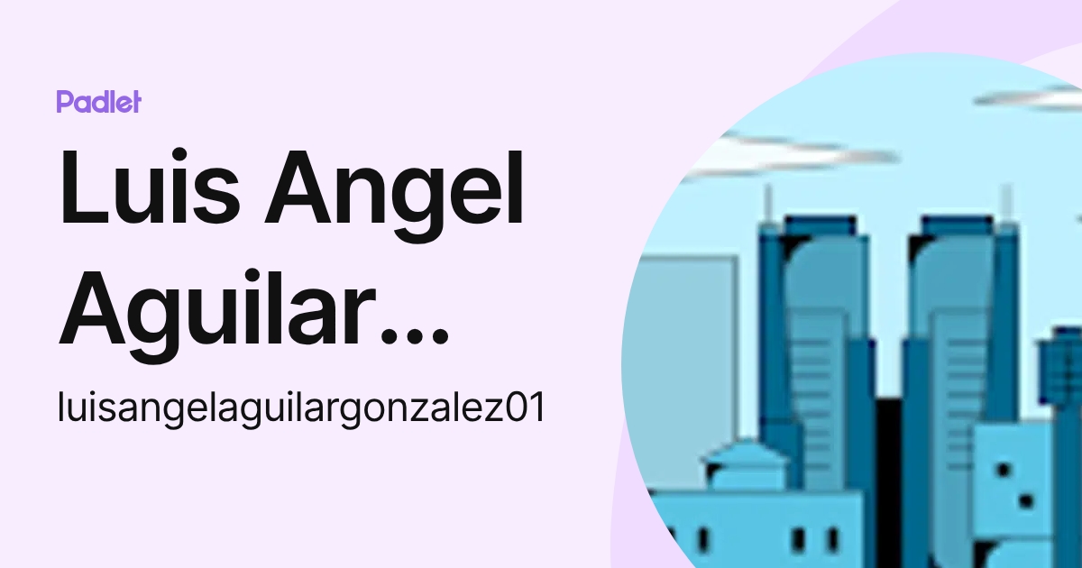 Luis Angel Aguilar González (luisangelaguilargonzalez01) profile | Padlet