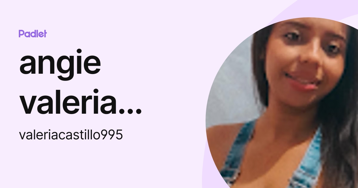 angie valeria castillo angulo (valeriacastillo995) profile | Padlet