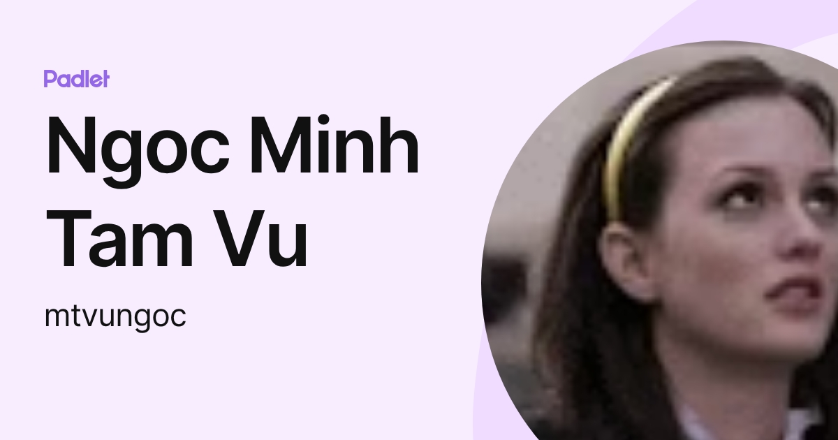 Ngoc Minh Tam Vu (mtvungoc) profile | Padlet