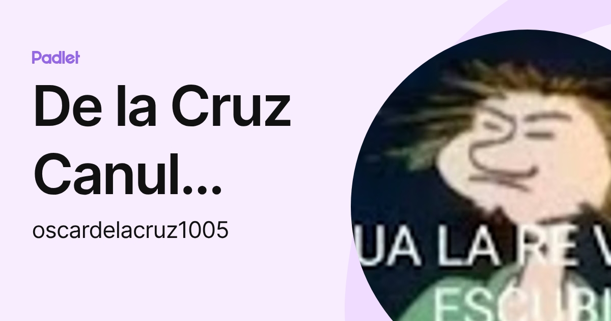 De la Cruz Canul Oscar Eduardo (oscardelacruz1005) profile | Padlet