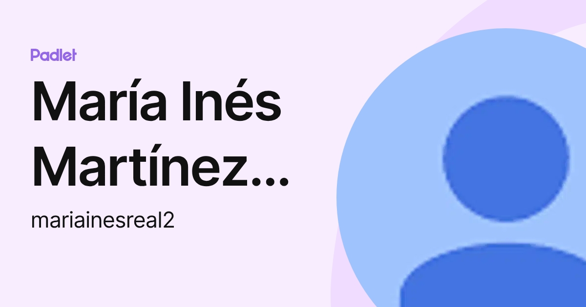 María Inés Martínez Real (mariainesreal2) profile | Padlet