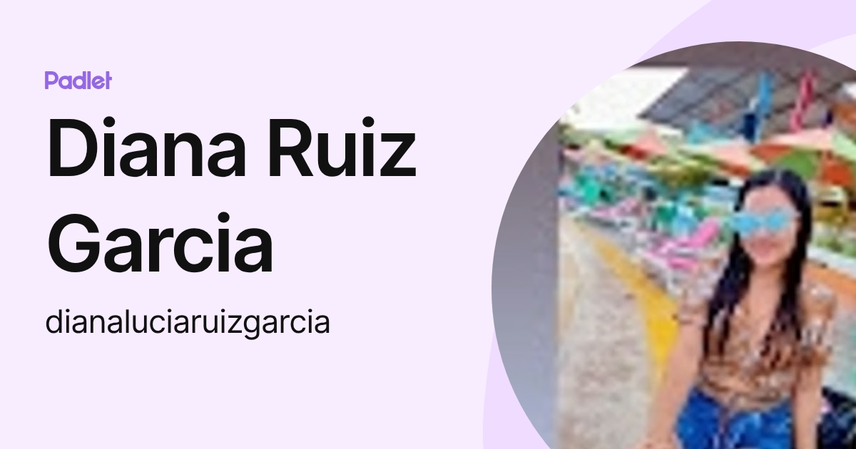 Diana Ruiz Garcia (dianaluciaruizgarcia) profile | Padlet