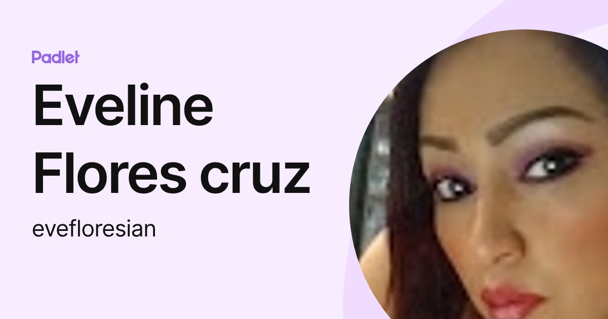 Eveline Flores cruz (evefloresian) profile | Padlet