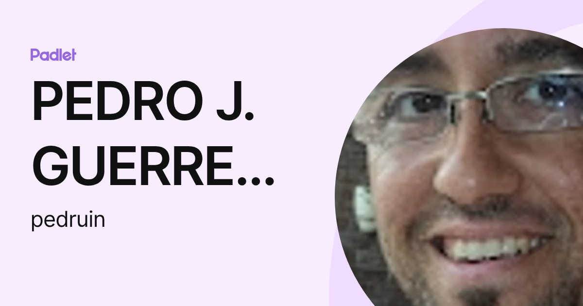 PEDRO J. GUERRERO (pedruin) profile | Padlet