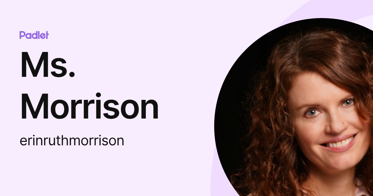 Ms. Morrison Ms. Morrison (erinruthmorrison) profile | Padlet