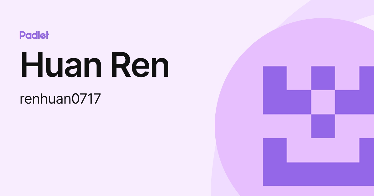 Huan Ren (renhuan0717) profile | Padlet