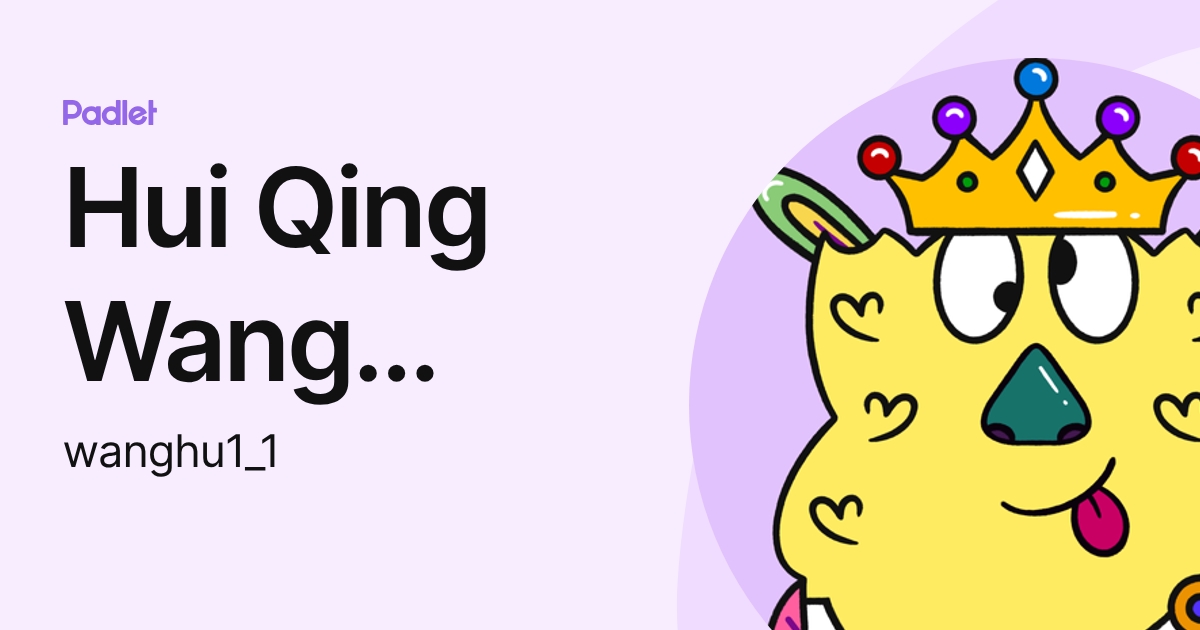 Hui Qing Wang (Victoria) (wanghu1_1) profile | Padlet