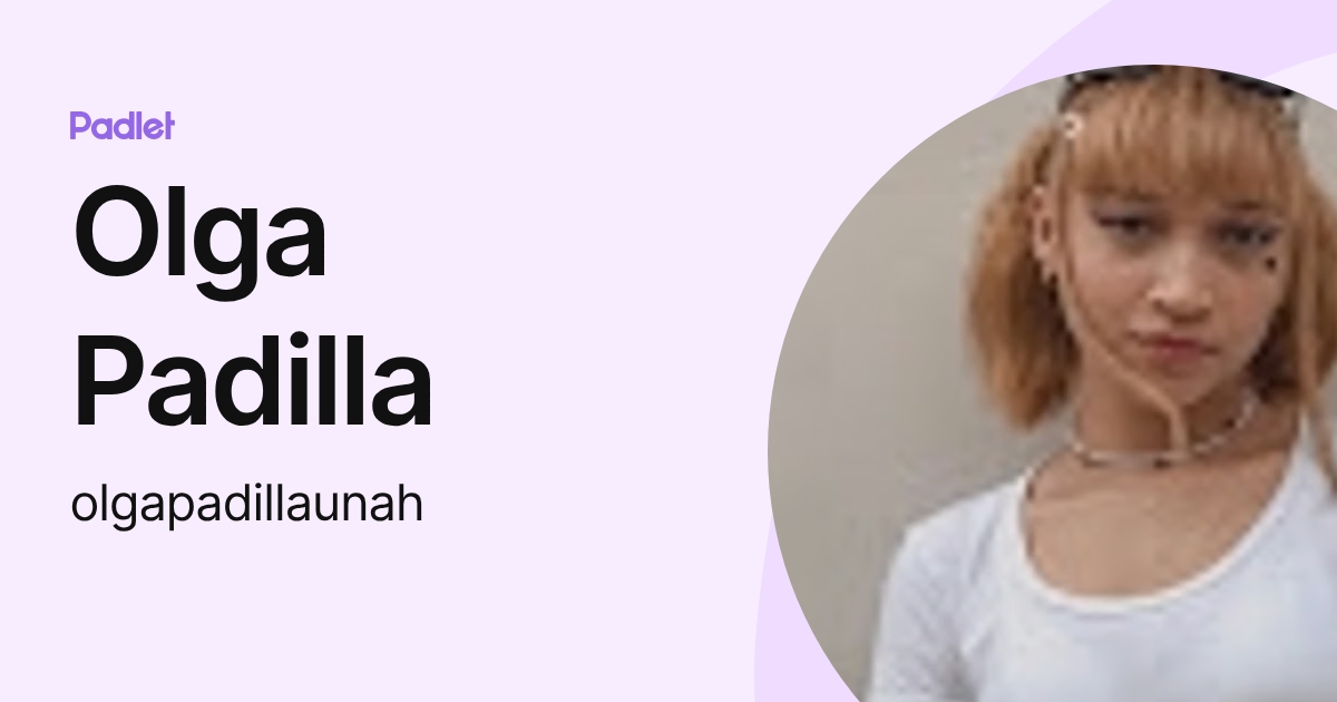 Olga Padilla (olgapadillaunah) profile | Padlet