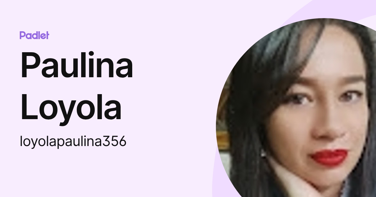 Paulina Loyola (loyolapaulina356) profile | Padlet