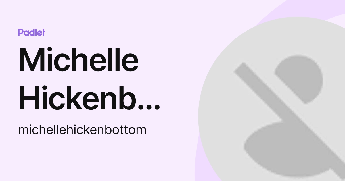 Michelle Hickenbottom (michellehickenbottom) profile Padlet