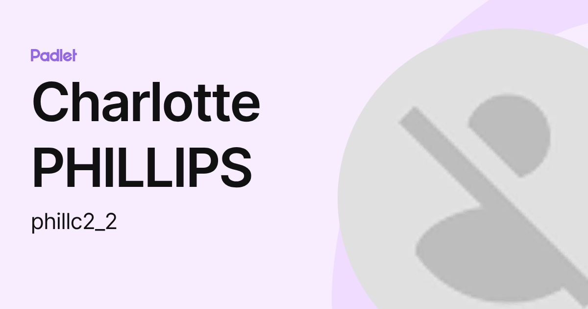 Charlotte PHILLIPS (phillc2_2) profile | Padlet