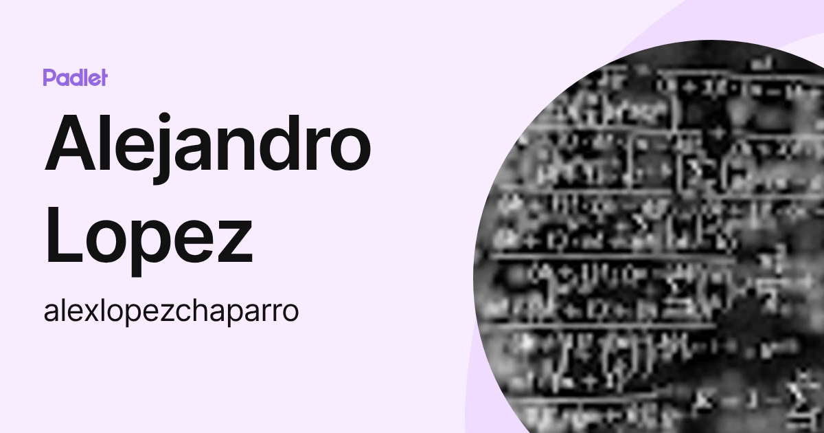 Alejandro Lopez (alexlopezchaparro) profile | Padlet