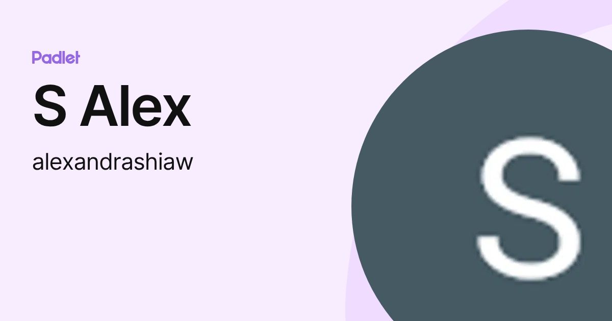 S Alex (alexandrashiaw) profile | Padlet