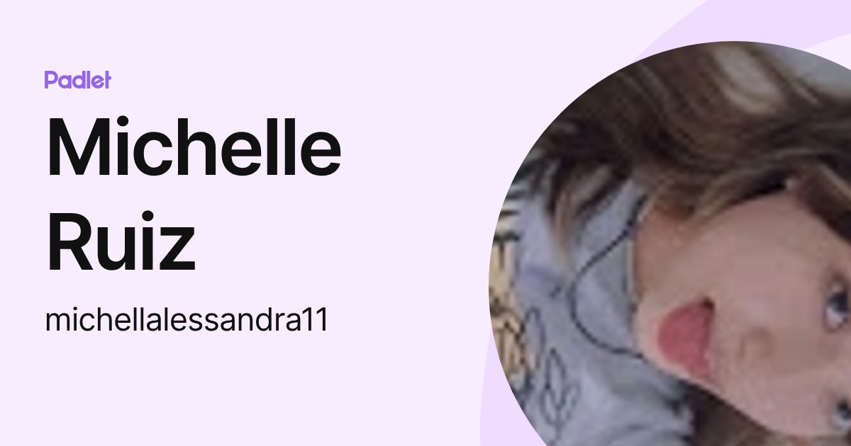 Michelle Ruiz (michellalessandra11) profile | Padlet