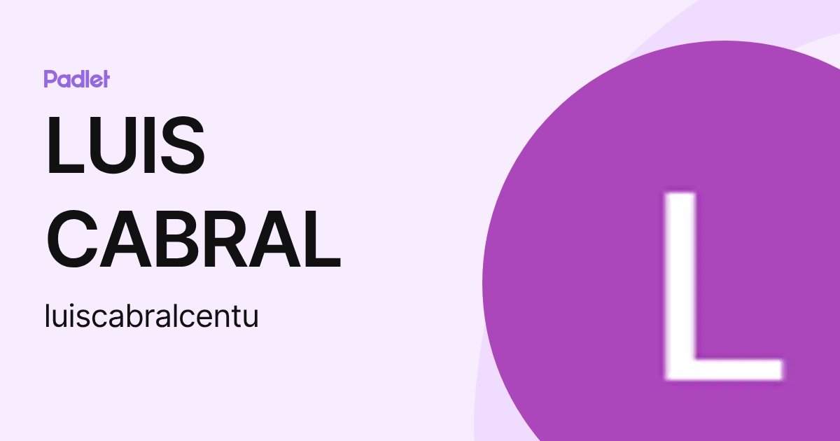 LUIS CABRAL (luiscabralcentu) profile | Padlet