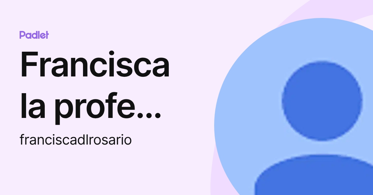 Francisca la profe Chido (franciscadlrosario) profile | Padlet
