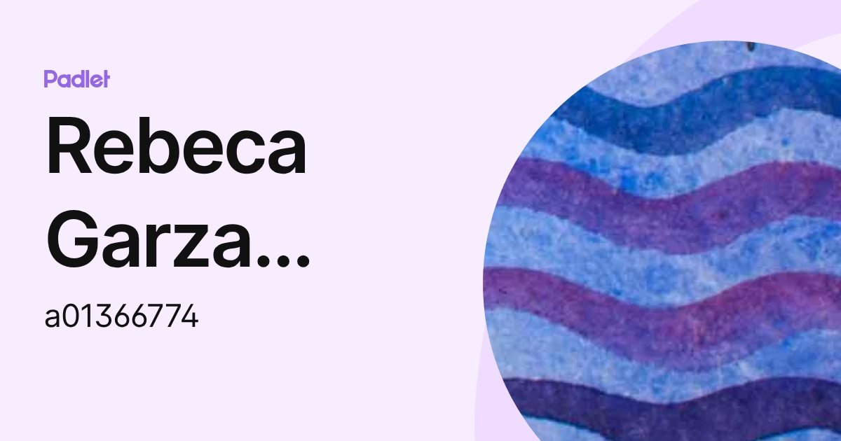 Rebeca Garza Esquivel (a01366774) profile | Padlet
