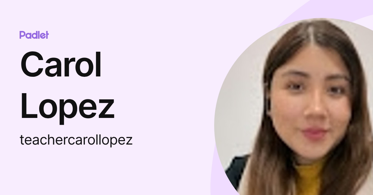 Carol Lopez (teachercarollopez) profile | Padlet
