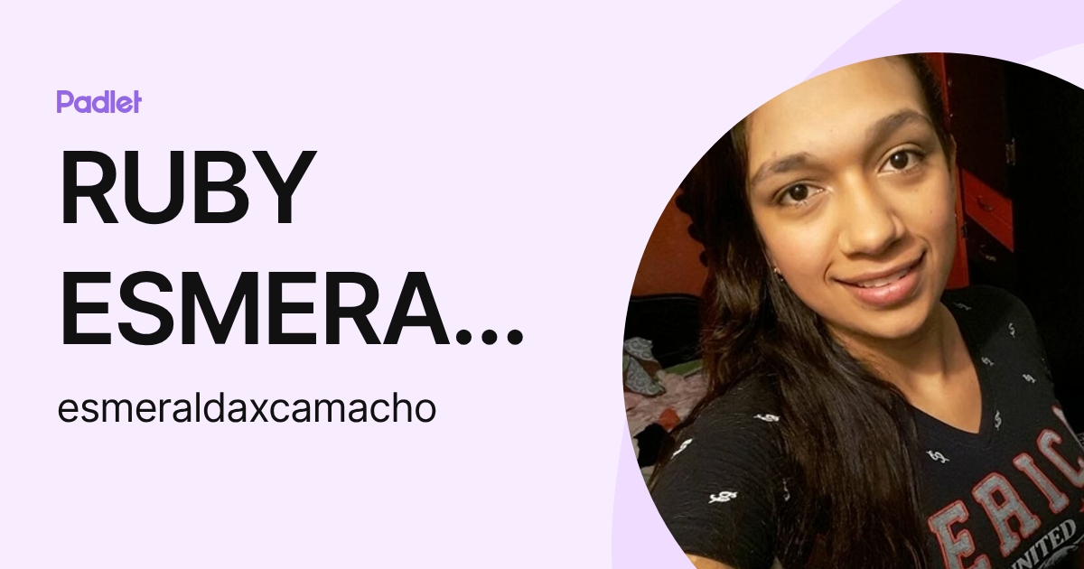 RUBY ESMERALDA CAMACHO (esmeraldaxcamacho) profile | Padlet