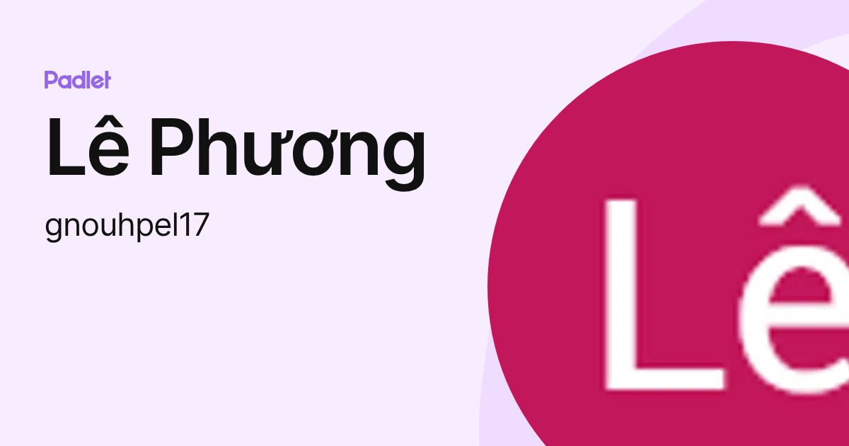 Lê Phương (gnouhpel17) profile | Padlet
